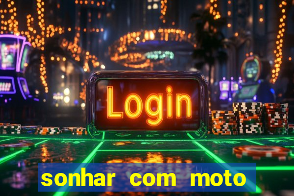 sonhar com moto roubada jogo do bicho